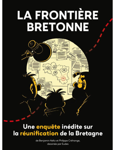 LA FRONTIERE BRETONNE - UNE ENQUETE INEDITE SUR LA REUNIFICATION DE LA BRETAGNE