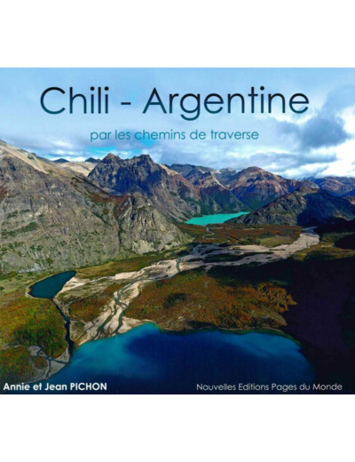 CHILI - ARGENTINE - PAR LES CHEMINS DE TRAVERSE