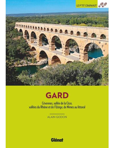 DANS LE GARD (3E ED) - CEVENNES, VALLEE DE LA CEZE, VALLEES DU RHONE ET DE L'UZEGE, DE NIMES AU LITT