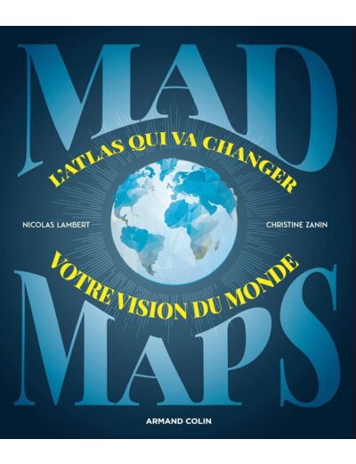 MAD MAPS - L'ATLAS QUI VA CHANGER VOTRE VISION DU MONDE