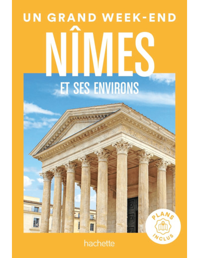 NIMES ET ENVIRONS GUIDE UN GRAND WEEK-END