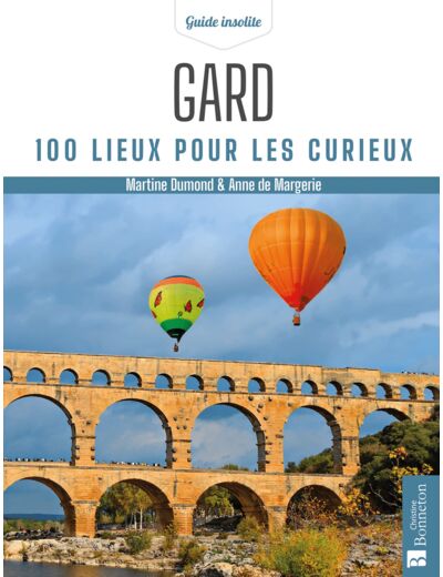 GARD. 100 LIEUX POUR LES CURIEUX
