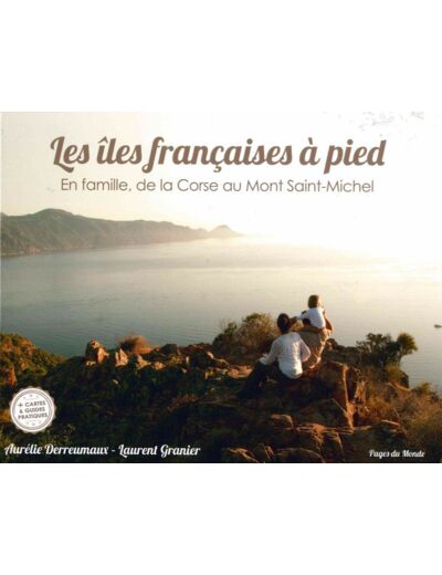 LES ILES FRANCAISES A PIED - EN FAMILLE,DE LA CORSE A LA MEDITERANNEE