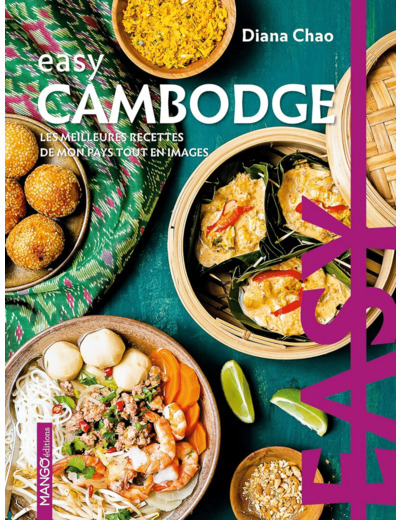 EASY CAMBODGE - LES MEILLEURES RECETTES DE MON PAYS TOUT EN IMAGES