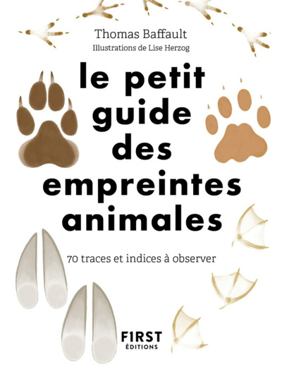 LE PETIT GUIDE DES EMPREINTES ANIMALES - 70 TRACES ET INDICES A OBSERVER