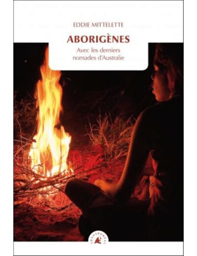 ABORIGENES - AVEC LES DERNIERS NOMADES D'AUSTRALIE