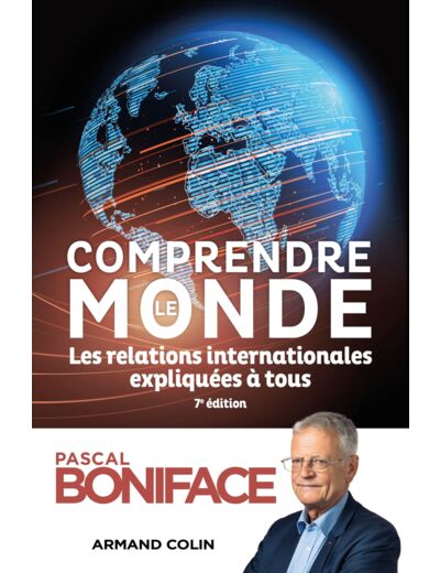 COMPRENDRE LE MONDE - 7E ED. - LES RELATIONS INTERNATIONALES EXPLIQUEES A TOUS