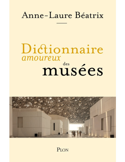 DICTIONNAIRE AMOUREUX DES MUSEES