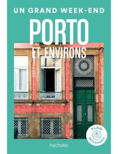 PORTO ET ENVIRONS GUIDE UN GRAND WEEK-END