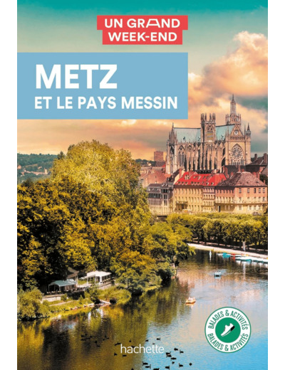 METZ ET LE PAYS MESSIN GUIDE UN GRAND WEEK-END