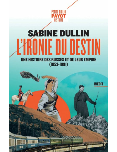 L'IRONIE DU DESTIN - UNE HISTOIRE DES RUSSES ET DE LEUR EMPIRE (1853-1991)