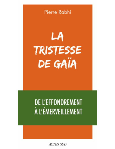 LA TRISTESSE DE GAIA - DE L'EFFONDREMENT A L'EMERVEILLEMENT