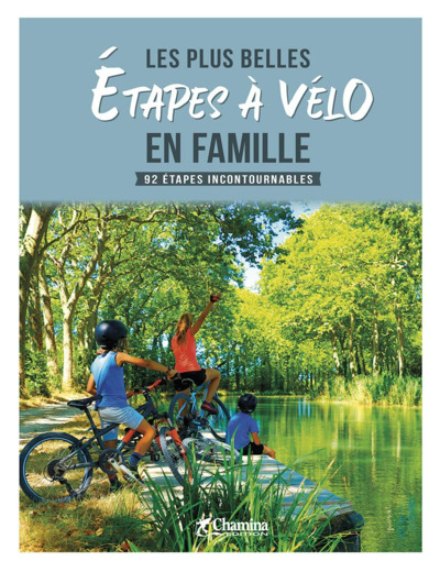 LES PLUS BELLES ETAPES A VELO EN FAMILLE - 92 ETAPES INCONTOURNABLES