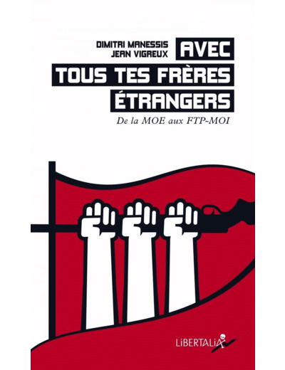 AVEC TOUS TES FRERES ETRANGERS - DE LA MOE AUX FTP-MOI