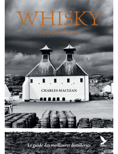 WHISKY, L'AME DE L'ECOSSE - LE GUIDE DES MEILLEURES DISTILLERIES