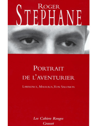 PORTRAIT DE L'AVENTURIER - T.E. LAWRENCE, MALRAUX, VON SALOMON