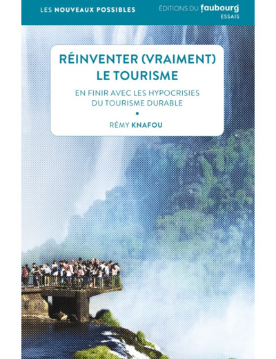 REINVENTER (VRAIMENT) LE TOURISME - EN FINIR AVEC LES HYPOCR