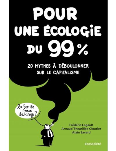 POUR UNE ECOLOGIE DU 99% - 20 MYTHES A DEBOULONNER SUR LE CA