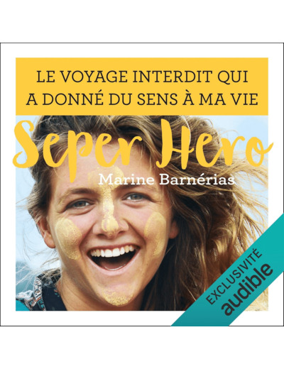 SEPER HERO - LE VOYAGE INTERDIT QUI A DONNE DU SENS A MA VIE