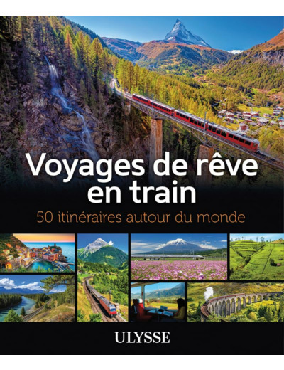 VOYAGES DE REVE EN TRAIN - 50 ITINERAIRES AUTOUR DU MONDE