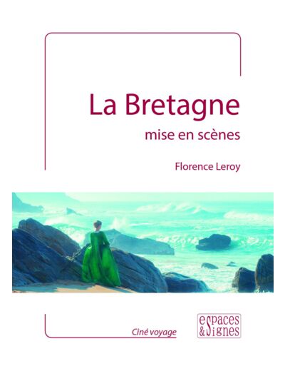 LA BRETAGNE MISE EN SCENES - ILLUSTRATIONS, COULEUR