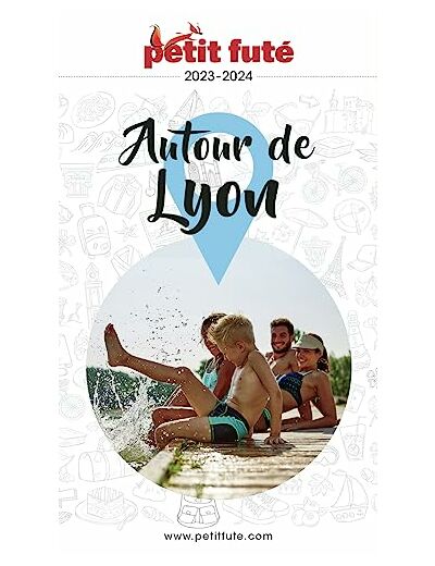 GUIDE AUTOUR DE LYON 2023 PETIT FUTE