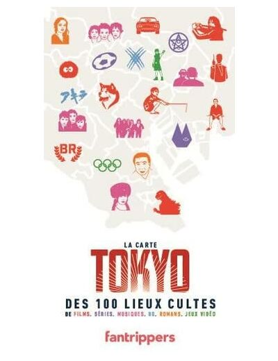 LA CARTE TOKYO DES 100 LIEUX CULTES DE FILMS, SERIES, MUSIQUE, BD, ROMANS