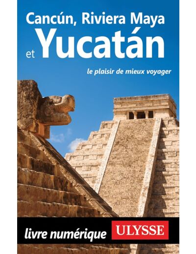 CANCUN, RIVIERA MAYA ET YUCATAN