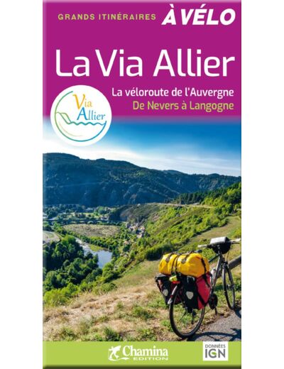 LA VIA ALLIER - LA VELOROUTE DE L'AUVERGNE DE NEVERS A LANGOGNE