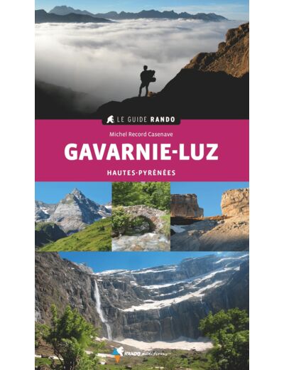 LE GUIDE RANDO GAVARNIE-LUZ (2E ED) - HAUTES-PYRENEES : AUTOUR DE LUZ, BAREGES, PIERREFITTE, GEDRE E