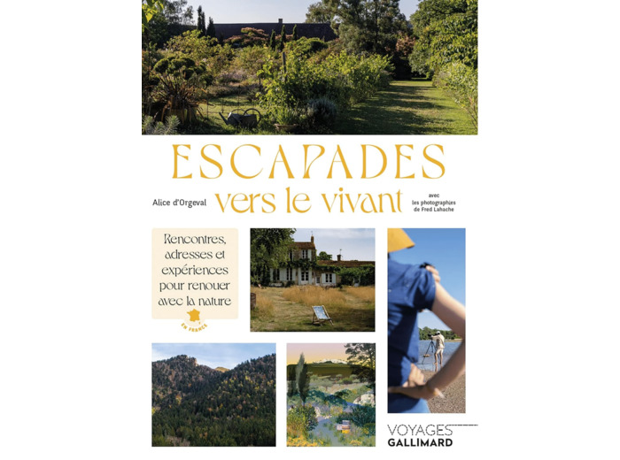 ESCAPADES VERS LE VIVANT - RENCONTRES, ADRESSES ET EXPERIENCES POUR RENOUER AVEC LA NATURE EN FRANCE