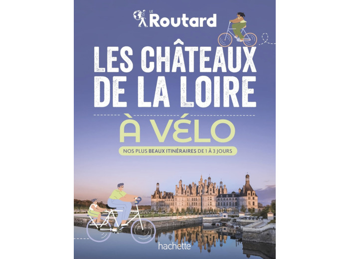 LES CHATEAUX DE LA LOIRE A VELO - NOS 20 PLUS BEAUX ITINERAIRES