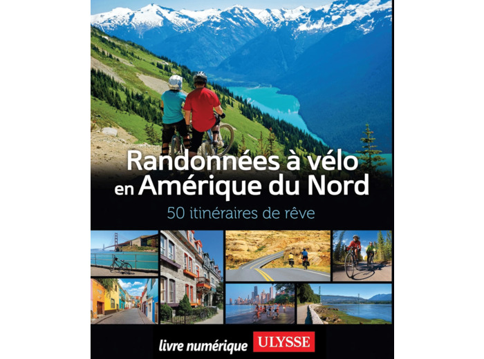 RANDONNEES A VELO AMERIQUE DU NORD - 50 ITINERAIRES DE REVE