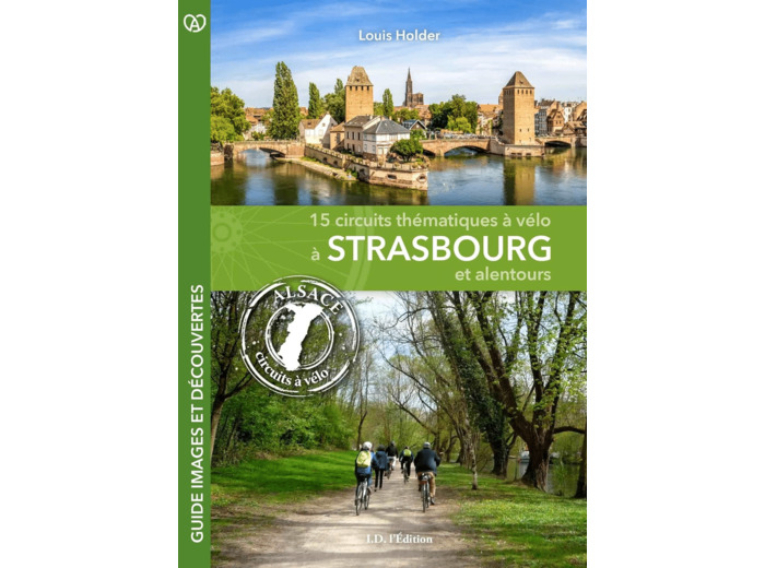 A VELO A STRASBOURG ET ALENTOURS - 15 CIRCUITS THEMATIQUES A VELO