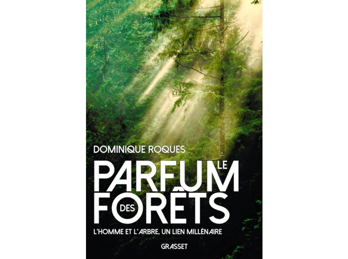 LE PARFUM DES FORETS - L'HOMME ET L'ARBRE, UN LIEN MILLENAIRE