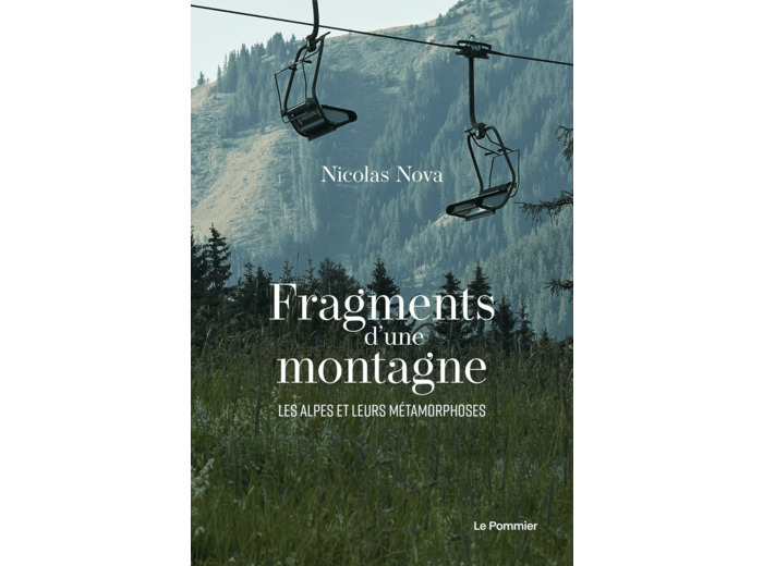 FRAGMENTS D'UNE MONTAGNE - LES ALPES ET LEURS METAMORPHOSES