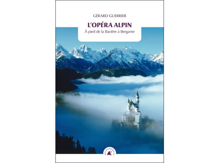 L'OPERA ALPIN - A PIED DE LA BAVIERE A BERGAME