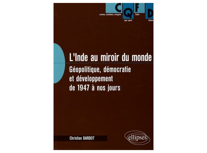 L'INDE AU MIROIR DU MONDE. GEOPOLITIQUE, DEMOCRATIE ET DEVELOPPEMENT DE 1947 A NOS JOURS