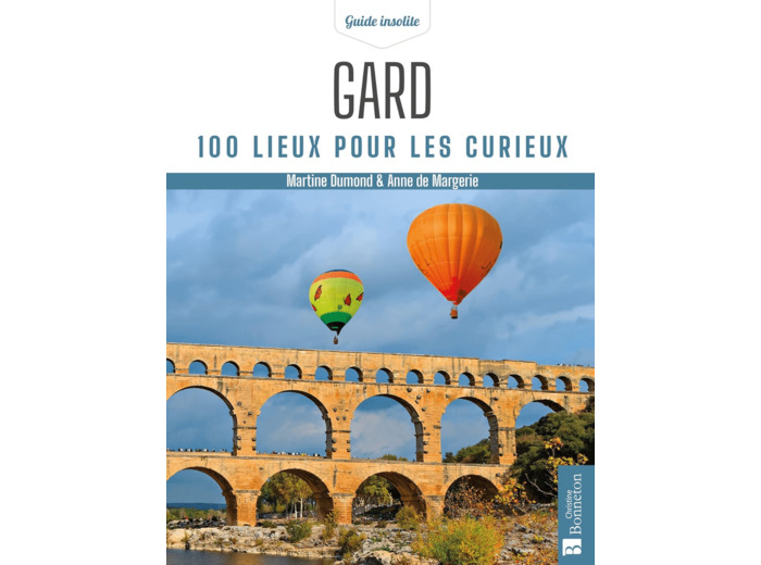 GARD. 100 LIEUX POUR LES CURIEUX