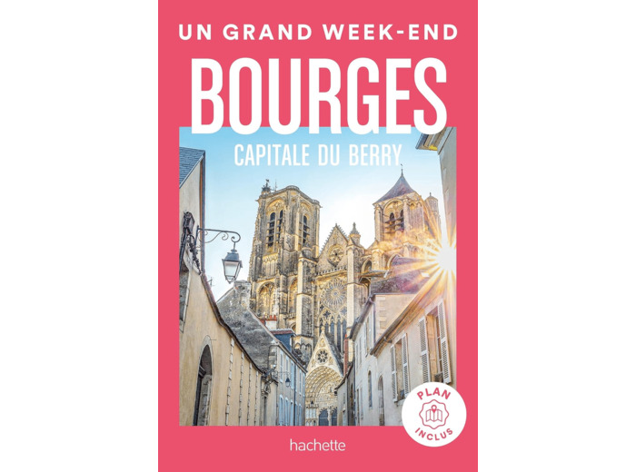 BOURGES CAPITALE DU BERRY GUIDE UN GRAND WEEK-END