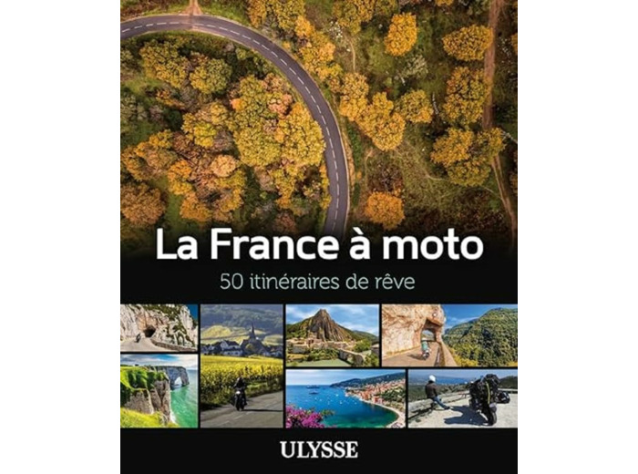 LA FRANCE A MOTO - 50 ITINERAIRES DE REVE