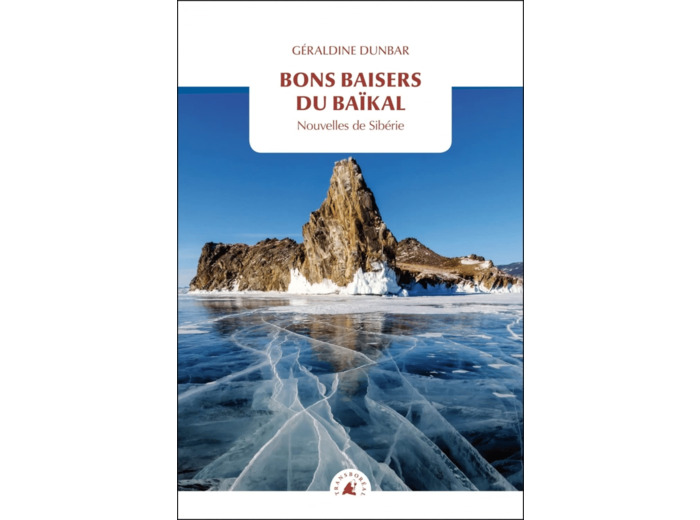 BONS BAISERS DU BAIKAL - NOUVELLES DE SIBERIE