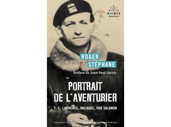 PORTRAIT DE L'AVENTURIER - T.E. LAWRENCE, MALRAUX, VON SALOMON