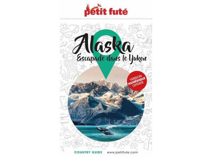 GUIDE ALASKA 2023 PETIT FUTE - ESCAPADE DANS LE YUKON