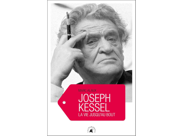 JOSEPH KESSEL - LA VIE JUSQU'AU BOUT