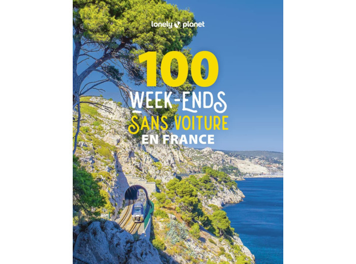 100 WEEK-ENDS SANS VOITURE EN FRANCE 1ED