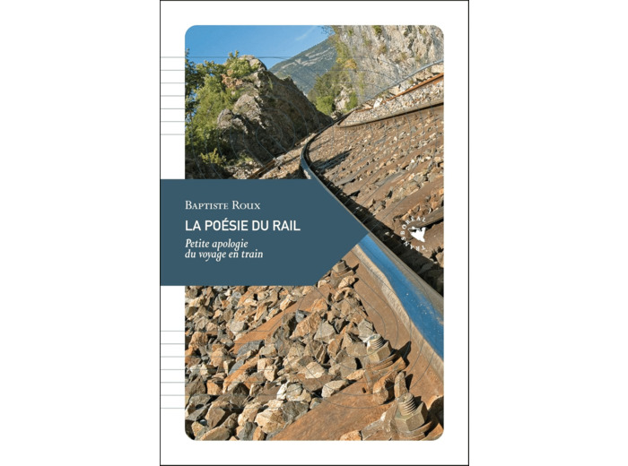 LA POESIE DU RAIL - PETITE APOLOGIE DU VOYAGE EN TRAIN