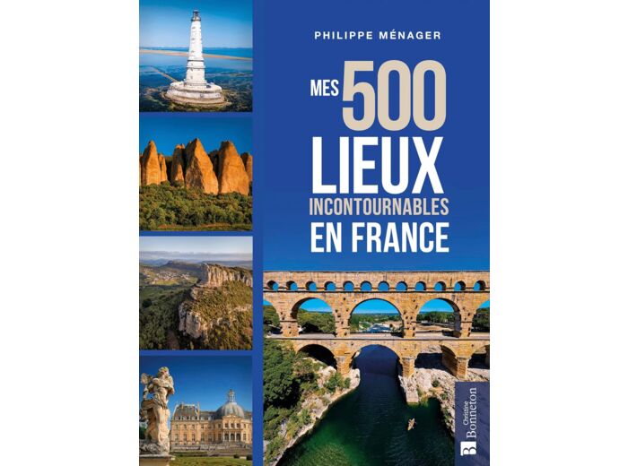 MES 500 LIEUX INCONTOURNABLES EN FRANCE