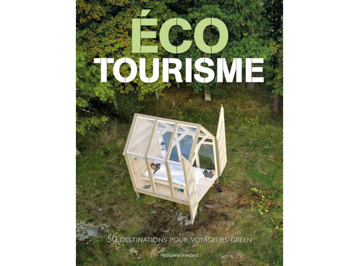 ECOTOURISME - 50 DESTINATIONS POUR VOYAGEURS GREEN