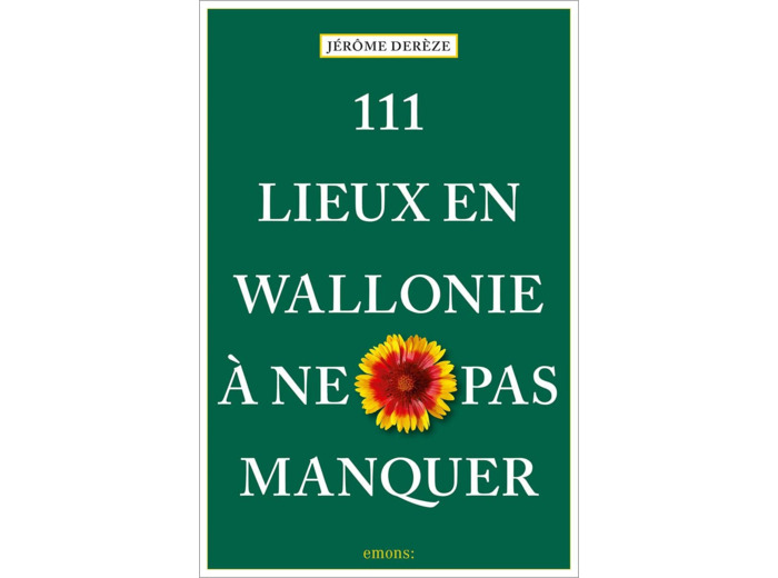 111 LIEUX EN WALLONIE A NE PAS MANQUER